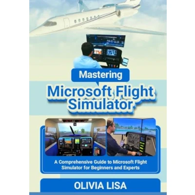 Abbildung von Mastering Microsoft Flight Simulator: A Comprehensive Guide to Simulator for Beginners and Experts