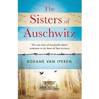 Abbildung von the Sisters of Auschwitz: true story two Jewish sisters&#039; resistance in heart Nazi territory