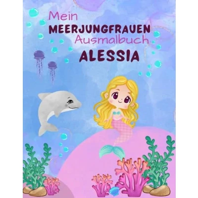 Abbildung von Mein Meerjungfrauen Ausmalbuch für Mädchen ab 5 mit 50 magischen Motiven Alessia: Unterwasserabenteuer Personalisiertes Geschenk Alessia