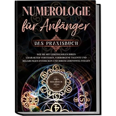 Abbildung von Numerologie für Anfänger Das Praxisbuch: Wie Sie mit Lebenszahlen Ihren Charakter verstehen, verborgene Talente und Begabungen entdecken Ihrem Lebensweg folgen inkl. Seelenkur Plan