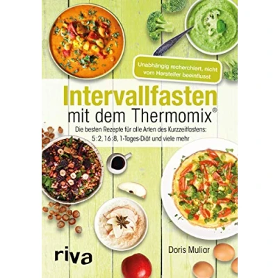 Abbildung von Intervallfasten mit dem Thermomix®: Die besten Rezepte für alle Arten des Kurzzeitfastens: 5:2, 16:8, 1 Tages Diät und viele mehr (Rezepte den Thermomix, Band 4)