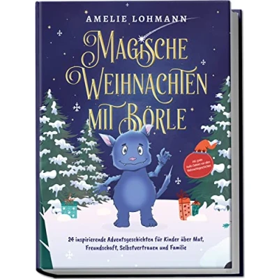 Abbildung von Magische Weihnachten mit Börle: 24 inspirierende Adventsgeschichten für Kinder über Mut, Freundschaft, Selbstvertrauen und Familie inkl. gratis ... Weihnachtsgeschichten (Börles Abenteuer)