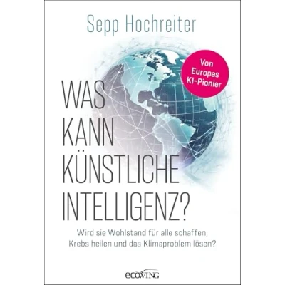 Abbildung von Was kann künstliche Intelligenz?: Wird sie Wohlstand für alle schaffen, Krebs heilen und das Klimaproblem lösen?