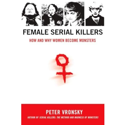 Abbildung von Female Serial Killers: How and Why Women Become Monsters