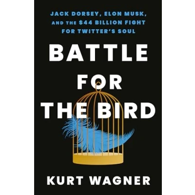 Abbildung von Battle for the Bird: Jack Dorsey, Elon Musk and $44 Billion Fight Twitter&#039;s Soul