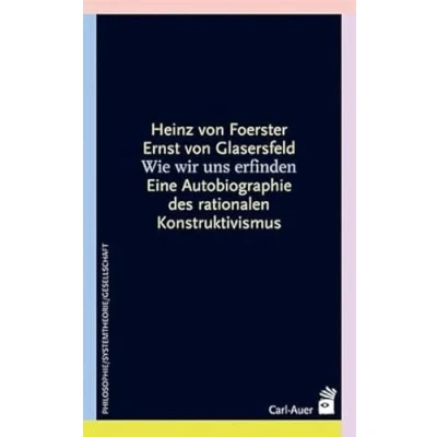 Abbildung von Wie wir uns erfinden. Eine Autobiographie des radikalen Konstruktivismus