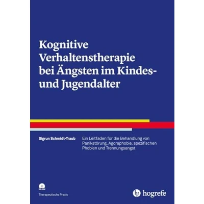 Abbildung von Kognitive Verhaltenstherapie bei Ängsten im Kindes und Jugendalter: Ein Leitfaden für die Behandlung von Panikstörung, Agoraphobie, spezifischen Phobien Trennungsangst (Therapeutische Praxis)