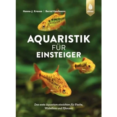 Abbildung von Aquaristik für Einsteiger: Das erste Aquarium einrichten Fische, Wirbellose und Pflanzen