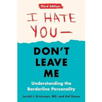 Abbildung von I Hate You Don&#039;t Leave Me: Third Edition: Understanding the Borderline Personality