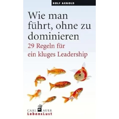 Abbildung von Wie man führt, ohne zu dominieren: 29 Regeln für ein kluges Leadership (Carl Auer Lebenslust)