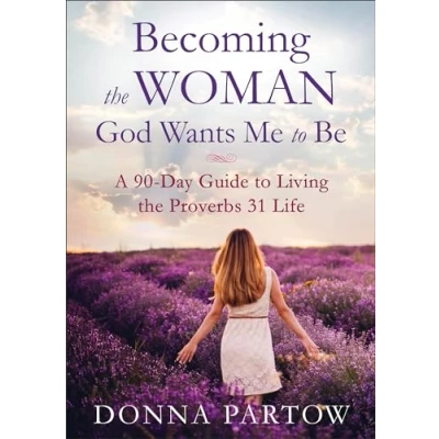 Abbildung von Becoming the Woman God Wants Me to Be: A 90 Day Guide Living Proverbs 31 Life