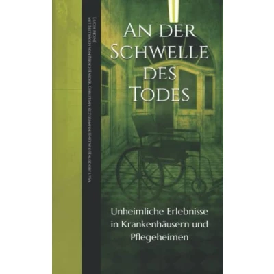 Abbildung von An der Schwelle des Todes: Unheimliche Erlebnisse in Krankenhäusern und Pflegeheimen