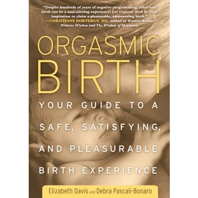 Abbildung von Orgasmic Birth: Your Guide to a Safe, Satisfying, and Pleasurable Birth Experience