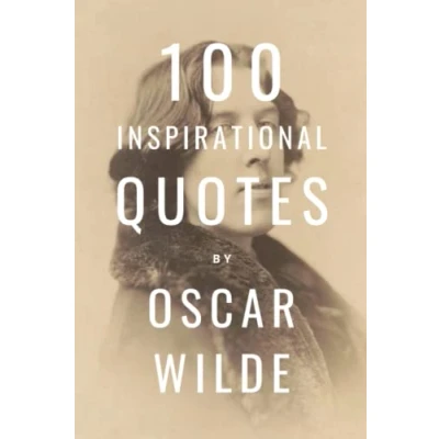 Abbildung von 100 Inspirational Quotes By Oscar Wilde: A Boost Of Inspiration And Wisdom About Life From The Legendary Poet