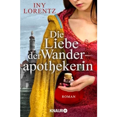 Abbildung von Die Liebe der Wanderapothekerin: Roman spannende historische Serie im Deutschland des 18 Jahrhunderts