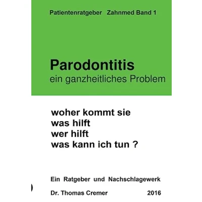 Abbildung von Parodontitis Ein ganzheitliches Problem: woher kommt sie. was hilft. wer kann ich tun ? Patientenratgeber und Nachschlagewerk für Betroffene
