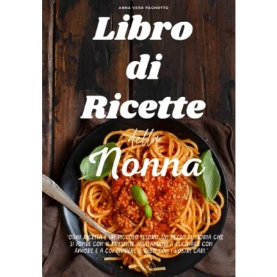 Abbildung von LIBRO DI ricette della NONNA: Tante semplici tradizione culinaria italiana. Cucina casalinga dall&#039;antipasto al dolce e piatti regionali.