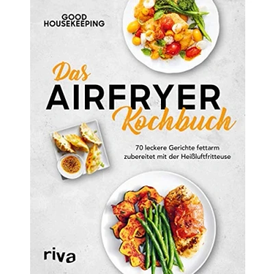 Abbildung von Das Airfryer Kochbuch: 70 leckere Gerichte fettarm zubereitet mit der Heißluftfritteuse