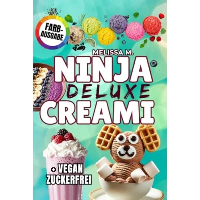 Abbildung von Ninja CREAMi Deluxe Rezeptbuch: 100 Rezepte für Eiscreme (auch vegan, laktosefrei), Sorbet, Milkshakes, Cocktails, Kinderbecher, Bowls &amp; mehr