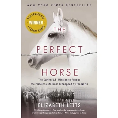 Abbildung von the Perfect Horse: Daring U.S. Mission to Rescue Priceless Stallions Kidnapped by Nazis