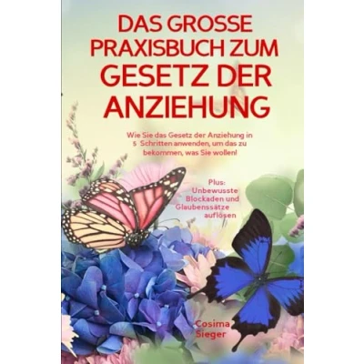 Abbildung von das GROSSE PRAXISBUCH ZUM Gesetz der ANZIEHUNG! Wie Sie Anziehung in 5 Schritten anwenden, um zu bekommen, was wollen!: Plus: Unbewusste Blockaden und Glaubenssätze auflösen
