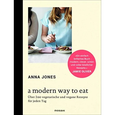 Abbildung von A Modern Way to Eat: Über 200 vegetarische und vegane Rezepte für jeden Tag