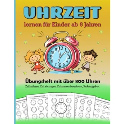 Abbildung von Uhrzeit lernen für Kinder ab 6 Jahren: Das umfangreiche Übungsheft zum Verstehen, Üben und Festigen der Uhr. Lernhilfe in Grundschule mit über 800 ... Zeitspanne berechnen, Sachaufgaben).