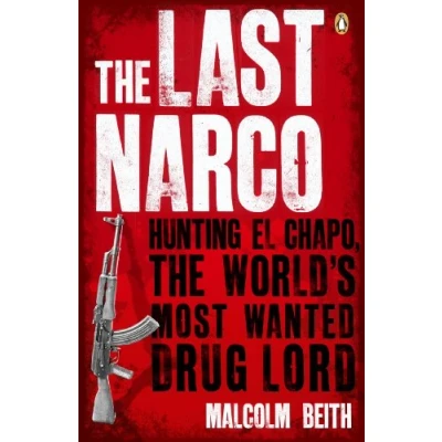 Abbildung von The Last Narco: Hunting El Chapo, World&#039;s Most Wanted Drug Lord