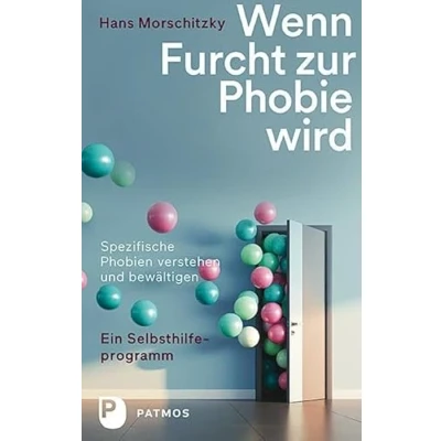 Abbildung von Wenn Furcht zur Phobie wird: Ein Selbsthilfeprogramm Spezifische Phobien verstehen und bewältigen
