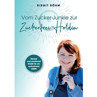 Abbildung von Vom Zucker Junkie zur Zuckerfrei Heldin: Mental und emotional STARK für ein zuckerfreies LEBEN