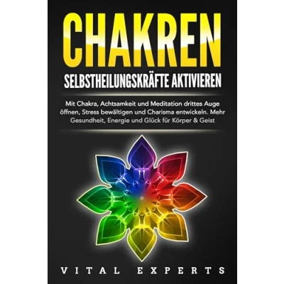 Abbildung von CHAKREN SELBSTHEILUNGSKRÄFTE AKTIVIEREN: Mit Chakra, Achtsamkeit und Meditation drittes Auge öffnen, Stress bewältigen Charisma entwickeln. Mehr Gesundheit, Energie Glück für Körper Geist.