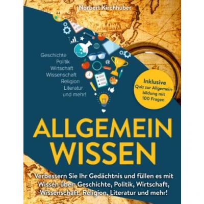 Abbildung von Allgemeinwissen: Verbessern Sie Ihr Gedächtnis und füllen es mit Wissen über: Geschichte, Politik, Wirtschaft, Wissenschaft, Religion, Literatur mehr! Inklusive Quiz zur Allgemeinbildung