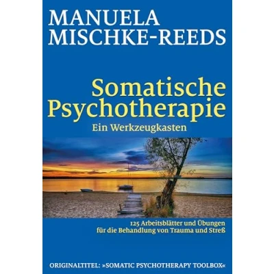 Abbildung von Somatische Psychotherapie ein Werkzeugkasten: 125 Arbeitsblätter und Übungen für die Behandlung von Trauma Streß