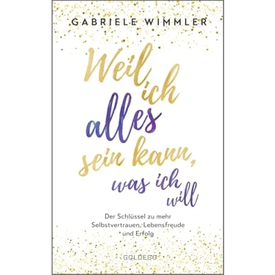 Abbildung von Weil ich alles sein kann, was will: Der Schlüssel zu mehr Selbstvertrauen, Lebensfreude und Erfolg