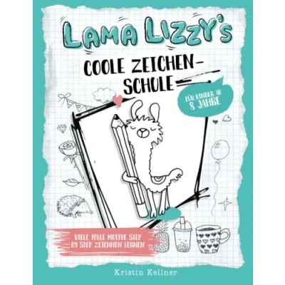 Abbildung von Lama Lizzy&#039;s coole Zeichenschule für Kinder ab 8 Jahre: Viele tolle Motive Step by zeichnen lernen