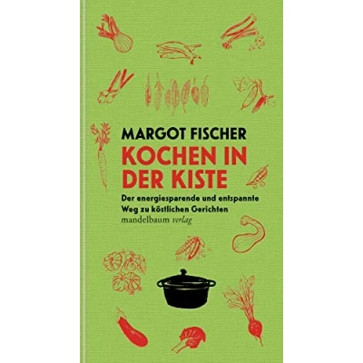 Abbildung von Kochen in Der Kiste: energiesparende und entspannte Weg zu köstlichen Gerichten (Mandelbaums Feine Gourmandisen)