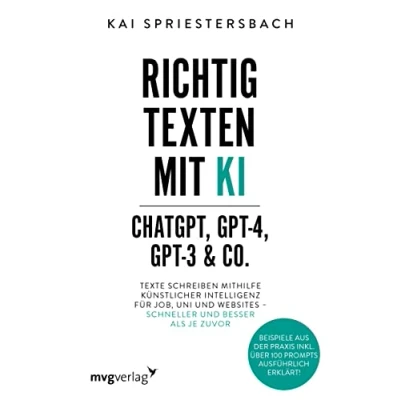 Abbildung von Richtig texten mit KI ChatGPT, GPT 4, 3 &amp; Co.: Texte schreiben mithilfe Künstlicher Intelligenz für Job, Uni und Websites schneller besser ... inkl. über 100 Prompts ausführlich erklärt!