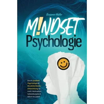 Abbildung von Mindset Psychologie: Durch positive Psychologie &amp; Persönlichkeitsentwicklung zu mehr Motivation, Selbstdisziplin Glück im Leben