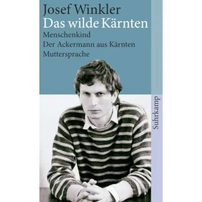 Abbildung von Das wilde Kärnten: Menschenkind. Der Ackermann aus Kärnten. Muttersprache. Drei Romane (suhrkamp taschenbuch)