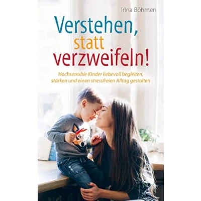 Abbildung von Verstehen, statt verzweifeln! Hochsensible Kinder liebevoll begleiten, stärken und einen stressfreien Alltag gestalten