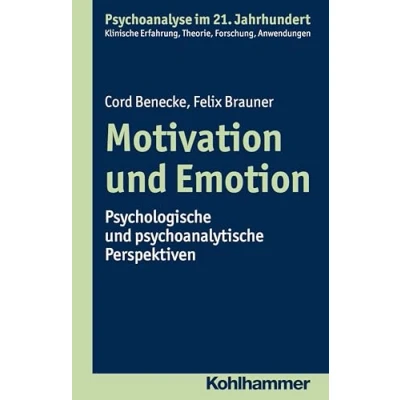 Abbildung von Motivation und Emotion: Psychologische psychoanalytische Perspektiven (Psychoanalyse im 21. Jahrhundert: Klinische Erfahrung, Theorie, Forschung, Anwendungen)