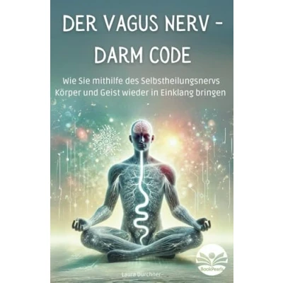 Abbildung von Der Vagus Nerv Darm Code: Wie Sie mithilfe des Selbstheilungsnervs Körper und Geist wieder in Einklang bringen