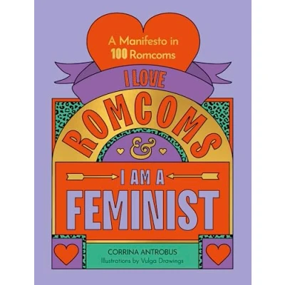 Abbildung von I Love romcoms and am A Feminist: manifesto in 100