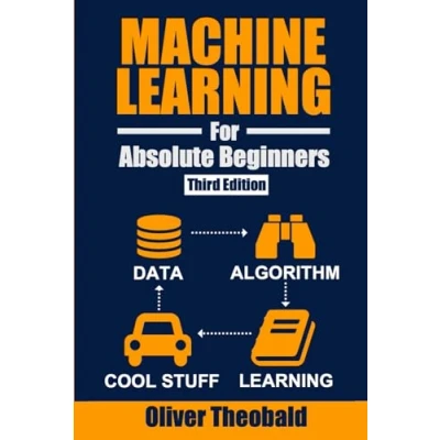 Abbildung von Machine Learning for Absolute Beginners: A Plain English Introduction (Third Edition) (Machine with Python Beginners Book Series, Band 1)