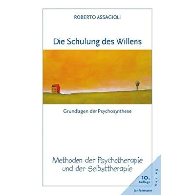 Abbildung von Die Schulung des Willens: Methoden der Psychotherapie und Selbsttherapie
