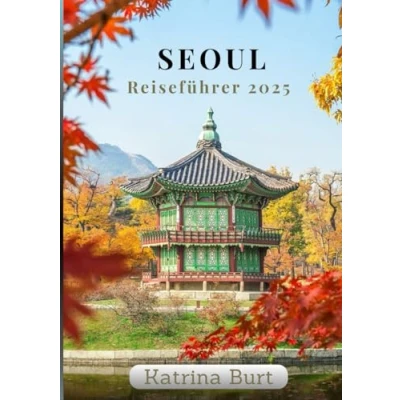 Abbildung von SEOUL REISEFÜHRER 2025: Entdecken Sie wie ein Einheimischer