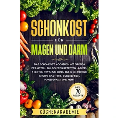 Abbildung von Schonkost für Magen und Darm: Das Kochbuch mit großem Praxisteil, 70 leckeren Rezepten den 7 besten Tipps zur Ernährung bei Morbus Crohn, Gastritis, Sodbrennen, Magendruck mehr
