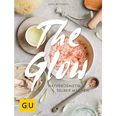 Abbildung von The Glow Naturkosmetik selber machen (GU Grüne Reihe)