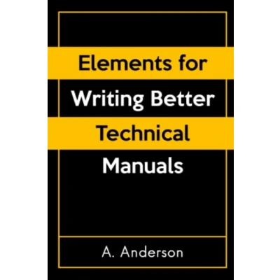Abbildung von Elements for Writing Better Technical Manuals: Tips to Improve End User Guides
