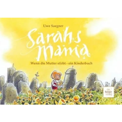 Abbildung von Sarahs Mama: Wenn die Mutter stirbt ein Kinderbuch